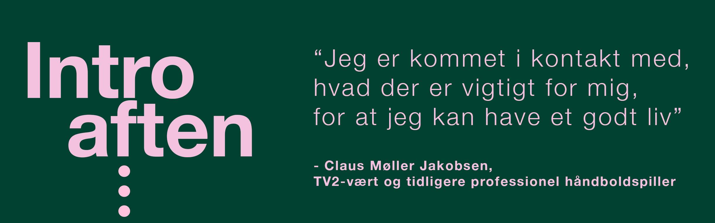 "Jeg er kommet i kontakt med hvad der er vigtigt for mig. For at jeg kan have et godt liv." - Citat fra Claus Møller Jakobsen vært på TV 2